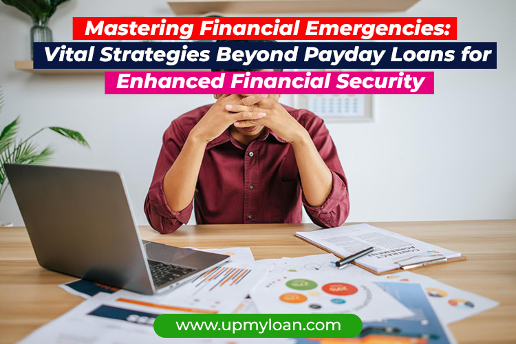 Managing Financial Emergencies: Crucial Strategies Beyond Payday Loans for Your Financial Security