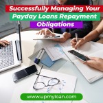 Successfully Managing Your Payday Loans Repayment Obligations