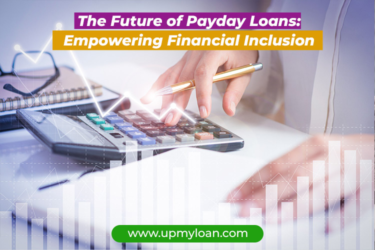 The Future of Payday Loans: Empowering Financial Inclusion