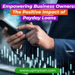 Payday Loans | Empowering Business Owners: The Positive Impact of Payday Loans