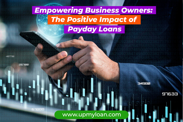 Payday Loans | Empowering Business Owners: The Positive Impact of Payday Loans