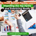 The Truth Behind Payday Loans: Dispelling the Top Myths and Embracing Reality