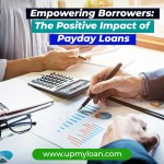 Payday Loans | Empowering Borrowers: The Positive Impact of Payday Loans
