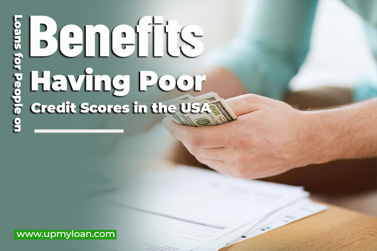 Loans for People on Benefits Having Poor Credit Scores in the USA