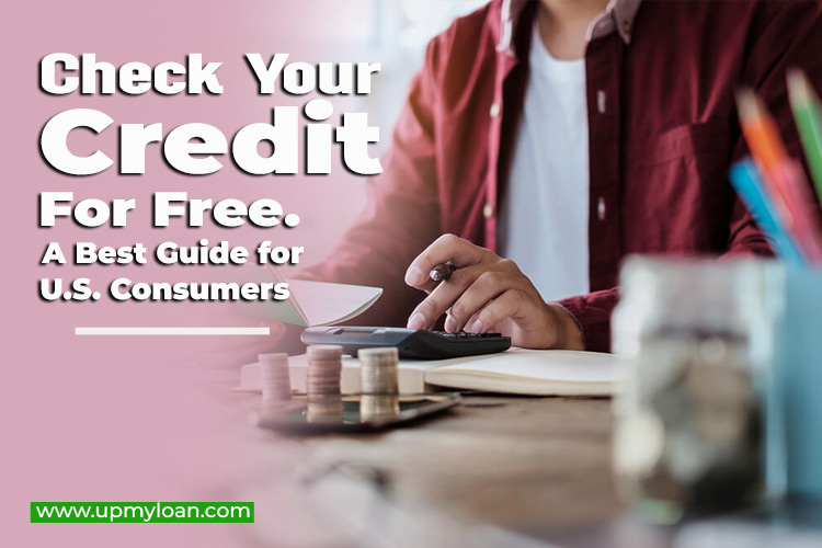 Check Your Credit for Free: A Best Guide for U.S. Consumers