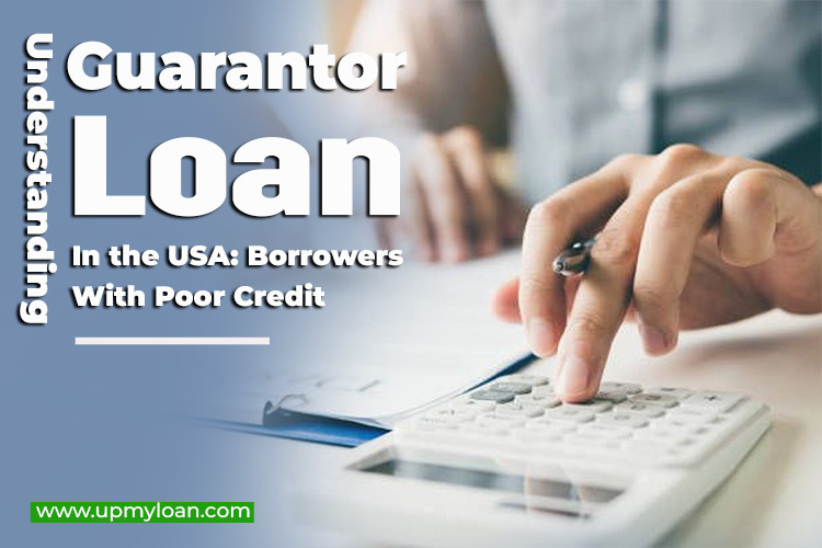 Understanding Guarantor Loans in the USA: Borrowers with Poor Credit